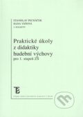 Praktické úkoly z didaktiky hudební výchovy pro 1. stupeň ZŠ - Stanislav Pecháček, Hana Váňová, Karolinum, 2006