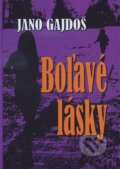 Kniha: Boľavé lásky (Jano Gajdoš). Komprint, 2016 Kniha: Boľavé lásky (Jano Gajdoš). Komprint, 2016