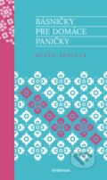 Kniha: Básničky pre domáce paničky (Mirka Ábelová). Artforum, 2016 Kniha: Básničky pre domáce paničky (Mirka Ábelová). Artforum, 2016