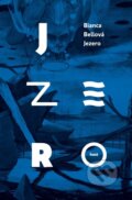 Kniha: Jezero (Bianca Bellová), 2016 Kniha: Jezero (Bianca Bellová), 2016