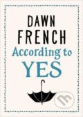 Kniha: According to Yes (Dawn French). Penguin Books, 2016 Kniha: According to Yes (Dawn French). Penguin Books, 2016