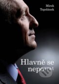 Kniha: Hlavně se neposrat (Mirek Topolánek). Euromedia, 2016 Kniha: Hlavně se neposrat (Mirek Topolánek). Euromedia, 2016