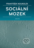 Kniha: Sociální mozek (František Koukolík). Univerzita Karlova v Praze, 2016 Kniha: Sociální mozek (František Koukolík). Univerzita Karlova v Praze, 2016