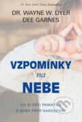 Kniha: Vzpomínky na nebe (Wayne W. Dyer). Pragma, 2016 Kniha: Vzpomínky na nebe (Wayne W. Dyer). Pragma, 2016