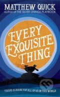 Kniha: Every Exquisite Thing (Matthew Quick). Headline Book, 2016 Kniha: Every Exquisite Thing (Matthew Quick). Headline Book, 2016