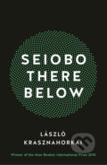 Kniha: Seiobo There Below (László Krasznahorkai). Profile Books, 2016 Kniha: Seiobo There Below (László Krasznahorkai). Profile Books, 2016