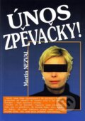 Kniha: Únos zpěvačky! (Martin Nezval). Formát, 2005 Kniha: Únos zpěvačky! (Martin Nezval). Formát, 2005