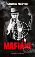 Kniha: Mafiáni (Martin Nezval). Brána, 2016 Kniha: Mafiáni (Martin Nezval). Brána, 2016