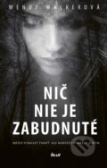 Kniha: Nič nie je zabudnuté (Wendy Walker), 2016 Kniha: Nič nie je zabudnuté (Wendy Walker), 2016