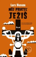 Kniha: Môj priateľ Ježiš (Lars Husum). Ikar, 2016 Kniha: Môj priateľ Ježiš (Lars Husum). Ikar, 2016