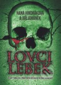 Kniha: Lovci lebek (Hana Hindráková a Jiří Johánek). Grada, 2016 Kniha: Lovci lebek (Hana Hindráková a Jiří Johánek). Grada, 2016