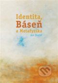 Kniha: Identita, Báseň a Metafyzika (Jan Dostál). Sinceritas, 2016 Kniha: Identita, Báseň a Metafyzika (Jan Dostál). Sinceritas, 2016