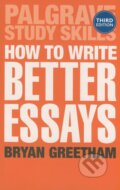 Kniha: How to Write Better Essays (Bryan Greetham). Palgrave, 2013 Kniha: How to Write Better Essays (Bryan Greetham). Palgrave, 2013