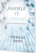 Kniha: Andělé tě uzdraví (Patricia Papps). Edice knihy Omega, 2017 Kniha: Andělé tě uzdraví (Patricia Papps). Edice knihy Omega, 2017