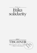 Kniha: Etika solidarity (Józef Tischner). Kalligram, 1998 Kniha: Etika solidarity (Józef Tischner). Kalligram, 1998
