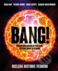 Kniha: Bang! Ucelená historie vesmíru (Brian May, Chris Lintott, Hannah Wakeford a Patrick Moore). Slovart CZ, 2024 Kniha: Bang! Ucelená historie vesmíru (Brian May, Chris Lintott, Hannah Wakeford a Patrick Moore). Slovart CZ, 2024