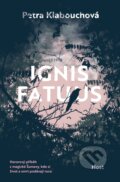 Kniha: Ignis Fatuus (Petra Klabouchová). Host, 2024 Kniha: Ignis Fatuus (Petra Klabouchová). Host, 2024
