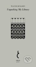 Kniha: Unpacking My Library (Walter Benjamin). Eris, 2022 Kniha: Unpacking My Library (Walter Benjamin). Eris, 2022
