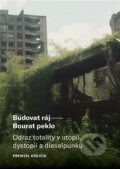 Kniha: Budovat ráj - Bourat peklo (Přemysl Krejčík). Západočeská univerzita v Plzni, 2024 Kniha: Budovat ráj - Bourat peklo (Přemysl Krejčík). Západočeská univerzita v Plzni, 2024
