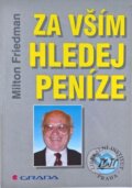 Kniha: Za vším hledej peníze (Milton Friedman). Liberální institut, 1997 Kniha: Za vším hledej peníze (Milton Friedman). Liberální institut, 1997