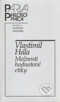 Kniha: Možnosti hodnotové etiky (Vlastimil Hála). Filosofia, 2000 Kniha: Možnosti hodnotové etiky (Vlastimil Hála). Filosofia, 2000
