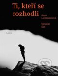 Kniha: Ti, kteří se rozhodli (Alena Lochmannová). Academia, 2024 Kniha: Ti, kteří se rozhodli (Alena Lochmannová). Academia, 2024