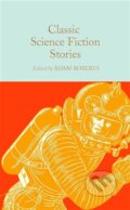 Kniha: Classic Science Fiction Stories (Adam Roberts). Pan Macmillan, 2023 Kniha: Classic Science Fiction Stories (Adam Roberts). Pan Macmillan, 2023