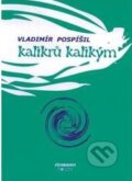 Kniha: Kalikrů kalikým (Vladimír Pospíšil). Clinamen, 2007 Kniha: Kalikrů kalikým (Vladimír Pospíšil). Clinamen, 2007