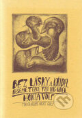 Kniha: Bez lásky a křídel neseme těžce ten náš úděl (Honza Volf). Nakladatelství jednoho autora, 1997 Kniha: Bez lásky a křídel neseme těžce ten náš úděl (Honza Volf). Nakladatelství jednoho autora, 1997