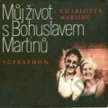 Můj život s Bohuslavem Martinů - Charlotte Martinů, Bärenreiter Praha, 2005