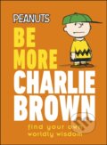 Kniha: Peanuts Be More Charlie Brown (Nat Gertler). Dorling Kindersley, 2022 Kniha: Peanuts Be More Charlie Brown (Nat Gertler). Dorling Kindersley, 2022