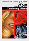 Kniha: Zamilovaný blázen (Roger Vadim). Svoboda, 1992 Kniha: Zamilovaný blázen (Roger Vadim). Svoboda, 1992