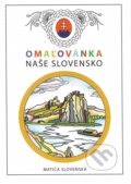 Kniha: Omaľovánka - Naše Slovensko (Autorský kolektiv). Vydavateľstvo Matice slovenskej, 2024 Kniha: Omaľovánka - Naše Slovensko (Autorský kolektiv). Vydavateľstvo Matice slovenskej, 2024