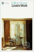 Kniha: Love's Work (Gillian Rose). Penguin Books, 2024 Kniha: Love's Work (Gillian Rose). Penguin Books, 2024