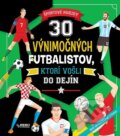 Kniha: 30 výnimočných futbalistov, ktorí vošli do dejín, 2024 Kniha: 30 výnimočných futbalistov, ktorí vošli do dejín, 2024