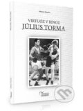 Július Torma - Virtuóz v ringu - Miroslav Hazucha, SPORT legal, 2023