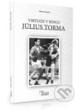 Kniha: Július Torma - Virtuóz v ringu (Miroslav Hazucha). SPORT legal, 2023 Kniha: Július Torma - Virtuóz v ringu (Miroslav Hazucha). SPORT legal, 2023