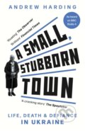 Kniha: A Small, Stubborn Town (Andrew Harding). Ithaka, 2024 Kniha: A Small, Stubborn Town (Andrew Harding). Ithaka, 2024