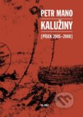 Kniha: Kalužiny (Písek 2005-2008) (Petr Mano). 65. pole, 2016 Kniha: Kalužiny (Písek 2005-2008) (Petr Mano). 65. pole, 2016