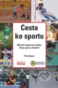 Kniha: Cesta ke sportu (Petr Kojzar). FUTURA, 2016 Kniha: Cesta ke sportu (Petr Kojzar). FUTURA, 2016