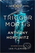 Kniha: Trigger Mortis (Anthony Horowitz). Orion, 2016 Kniha: Trigger Mortis (Anthony Horowitz). Orion, 2016