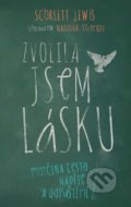 Kniha: Zvolila jsem lásku (Scarlett Lewis). Kristián, 2016 Kniha: Zvolila jsem lásku (Scarlett Lewis). Kristián, 2016