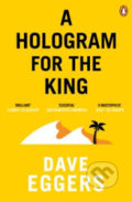 Kniha: A Hologram for the King (Dave Eggers). Penguin Books, 2016 Kniha: A Hologram for the King (Dave Eggers). Penguin Books, 2016