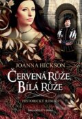 Kniha: Červená růže, bílá růže (Joanna Hickson), 2016 Kniha: Červená růže, bílá růže (Joanna Hickson), 2016