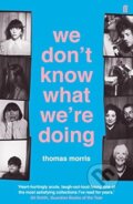Kniha: We Dont Know What Were Doing (Thomas Morris). Faber and Faber, 2016 Kniha: We Dont Know What Were Doing (Thomas Morris). Faber and Faber, 2016