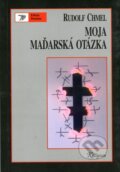 Kniha: Moja maďarská otázka (Rudolf Chmel). Kalligram, 1996 Kniha: Moja maďarská otázka (Rudolf Chmel). Kalligram, 1996