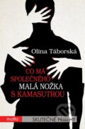 Kniha: Co má společného malá nožka s Kamasutrou (Olina Táborská). Motto, 2016 Kniha: Co má společného malá nožka s Kamasutrou (Olina Táborská). Motto, 2016