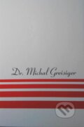 Kniha: Dr. Michal Greisiger (Zuzana Kollárová). Jadro, 2015 Kniha: Dr. Michal Greisiger (Zuzana Kollárová). Jadro, 2015