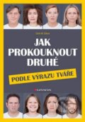 Kniha: Jak prokouknout druhé podle výrazu tváře (Dirk W. Eilert). Grada, 2016 Kniha: Jak prokouknout druhé podle výrazu tváře (Dirk W. Eilert). Grada, 2016