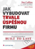 Kniha: Jak vybudovat trvale úspěšnou firmu (Jerry I. Porras a Jim Collins), 2016 Kniha: Jak vybudovat trvale úspěšnou firmu (Jerry I. Porras a Jim Collins), 2016